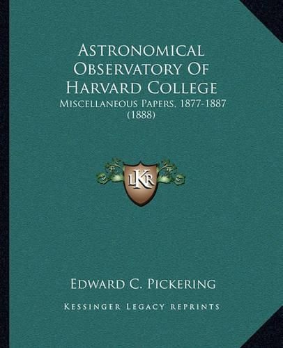 Astronomical Observatory of Harvard College: Miscellaneous Papers, 1877-1887 (1888)