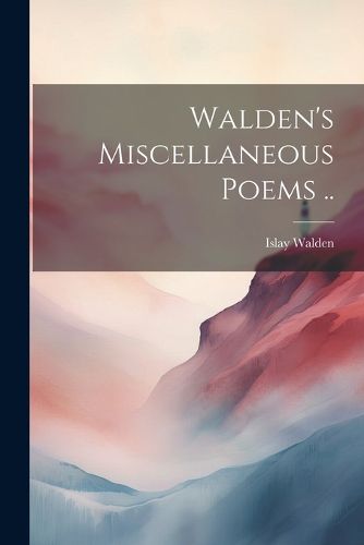 Walden's Miscellaneous Poems ..