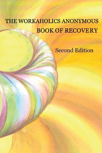 Cover image for The Workaholics Anonymous Book of Recovery: Second Edition