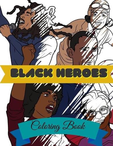 Cover image for Black Heroes Coloring Book: Adult Colouring Fun, Black History, Stress Relief Relaxation and Escape