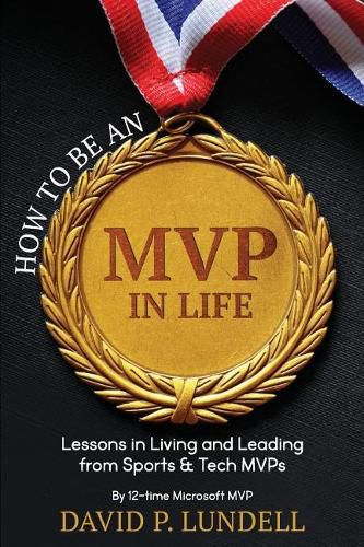 Cover image for How to Be an MVP in Life: Lessons in Living and Leadership from Sports & Tech Mvps