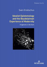 Cover image for Idealist Epistemology and the Baudelairean Experience of Modernity