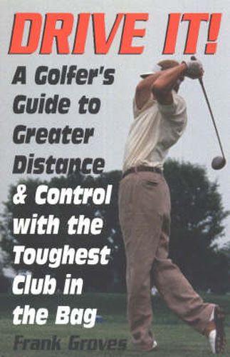 Cover image for Drive It!: A Golfer's Guide to Greater Distance & Control With the Toughest Club in the Bag