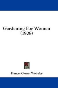 Cover image for Gardening for Women (1908)