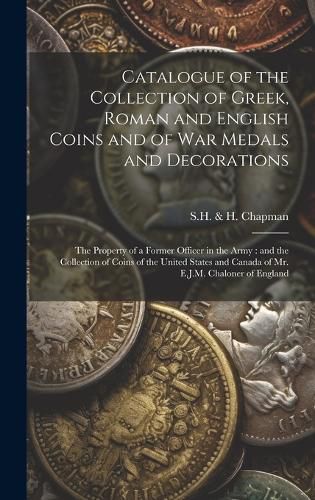 Cover image for Catalogue of the Collection of Greek, Roman and English Coins and of War Medals and Decorations [microform]