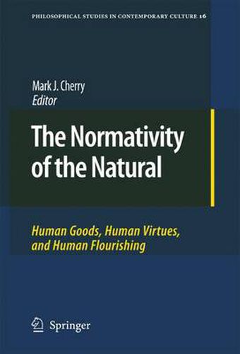 The Normativity of the Natural: Human Goods, Human Virtues, and Human Flourishing