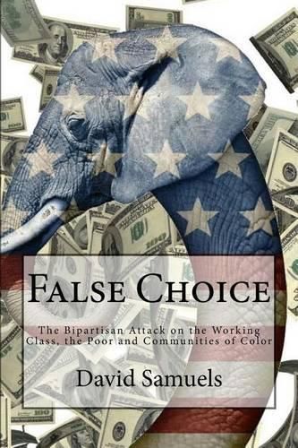 Cover image for False Choice: The Bipartisan Attack on the Working Class, the Poor and Communities of Color