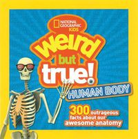 Cover image for Weird But True! Human Body: 300 Outrageous Facts About Your Awesome Anatomy