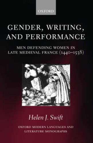 Cover image for Gender, Writing, and Performance: Men Defending Women in Late Medieval France (1440-1538)