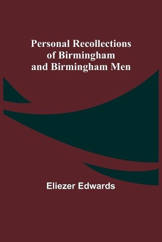 Personal Recollections of Birmingham and Birmingham Men