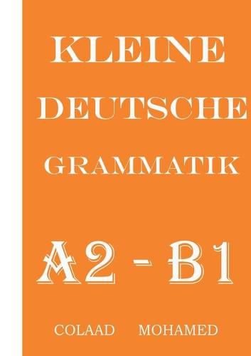 Cover image for Kleine Deutsche Grammatik: Naxwaha ugu muhiimsan Af ka Jarmalka A2 ilaa B1