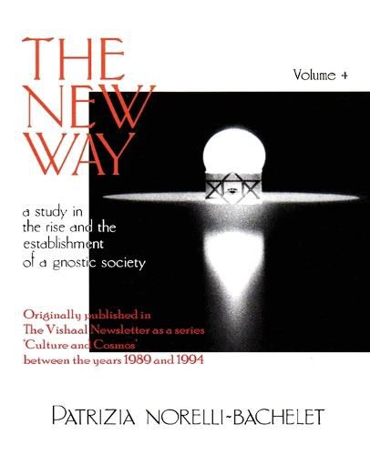 The New Way - A Study in the Rise and the Establishment of a Gnostic Society - Volume 4