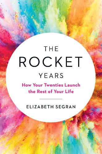 Cover image for The Rocket Years: How Your Twenties Launch the Rest of Your Life