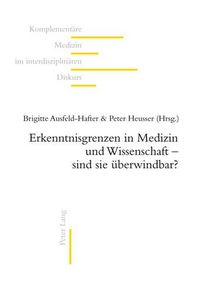 Cover image for Erkenntnisgrenzen in Medizin Und Wissenschaft - Sind Sie Ueberwindbar?