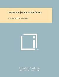 Cover image for Indians, Jacks, and Pines: A History of Saginaw