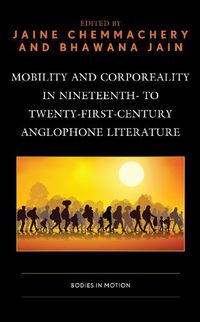 Cover image for Mobility and Corporeality in Nineteenth- to Twenty-First-Century Anglophone Literature: Bodies in Motion