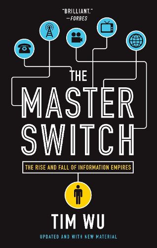 Cover image for The Master Switch: The Rise and Fall of Information Empires