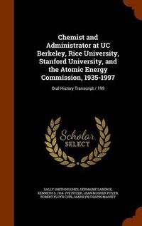 Cover image for Chemist and Administrator at Uc Berkeley, Rice University, Stanford University, and the Atomic Energy Commission, 1935-1997: Oral History Transcript / 199