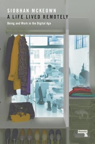 Cover image for A Life Lived Remotely: Being and Work in the Digital Age