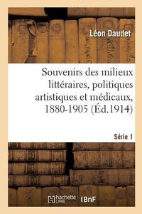 Cover image for Souvenirs Des Milieux Litteraires, Politiques Artistiques Et Medicaux, 1880-1905: Serie 1. Fantomes Et Vivants