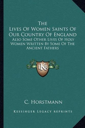 Cover image for The Lives of Women Saints of Our Country of England: Also Some Other Lives of Holy Women Written by Some of the Ancient Fathers