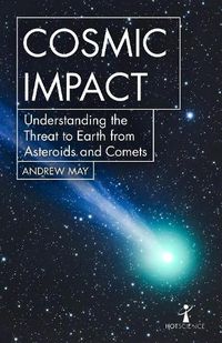 Cover image for Cosmic Impact: Understanding the Threat to Earth from Asteroids and Comets
