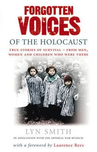 Cover image for Forgotten Voices of the Holocaust: A New History in the Words of the Men and Women Who Survived