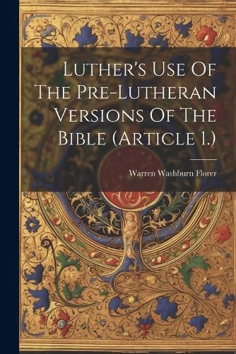 Luther's Use Of The Pre-lutheran Versions Of The Bible (article 1.)