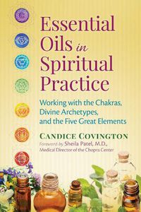 Cover image for Essential Oils in Spiritual Practice: Working with the Chakras, Divine Archetypes, and the Five Great Elements