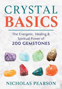 Cover image for Crystal Basics: The Energetic, Healing, and Spiritual Power of 200 Gemstones