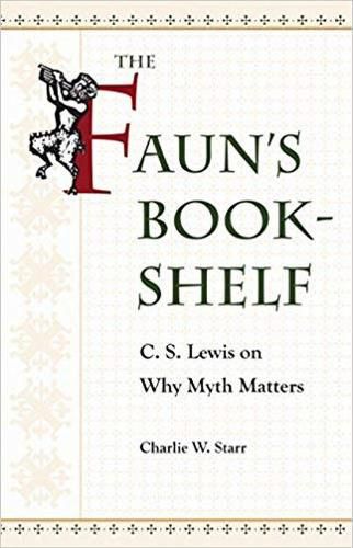 The Faun's Bookshelf: C. S. Lewis on Why Myth Matters