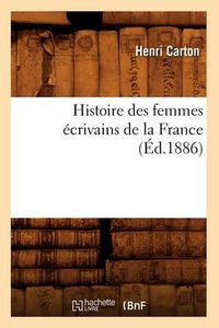 Cover image for Histoire Des Femmes Ecrivains de la France (Ed.1886)