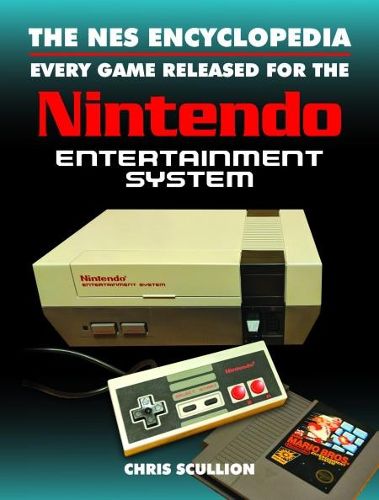 The NES Encyclopedia: Every Game Released for the Nintendo Entertainment System