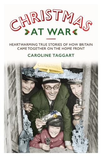 Cover image for Christmas at War - True Stories of How Britain Came Together on the Home Front: True Stories of How Britain Came Together on the Home Front