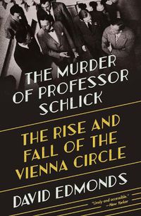 Cover image for The Murder of Professor Schlick: The Rise and Fall of the Vienna Circle