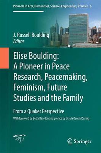 Cover image for Elise Boulding: A Pioneer in Peace Research, Peacemaking, Feminism, Future Studies and the Family: From a Quaker Perspective