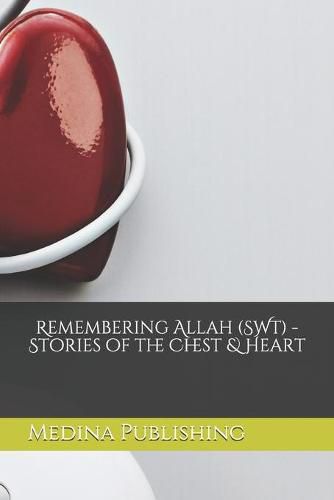 Cover image for Remembering Allah -Stories of the Chest & Heart [Teenage Audience Adaptation]