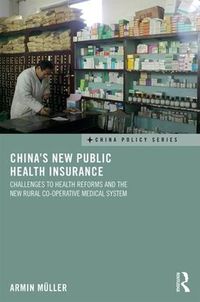 Cover image for China's New Public Health Insurance: Challenges to Health Reforms and the New Rural Co-operative Medical System