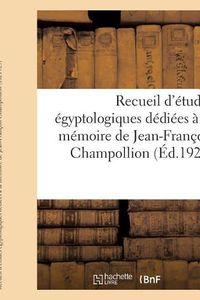 Cover image for Recueil d'Etudes Egyptologiques Dediees A La Memoire de Jean-Francois Champollion: A l'Occasion Du Centenaire de la Lettre A M. Dacier, Relative A l'Alphabet Des Hieroglyphes