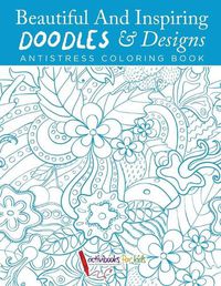 Cover image for Beautiful And Inspiring Doodles & Designs - Antistress Coloring Book