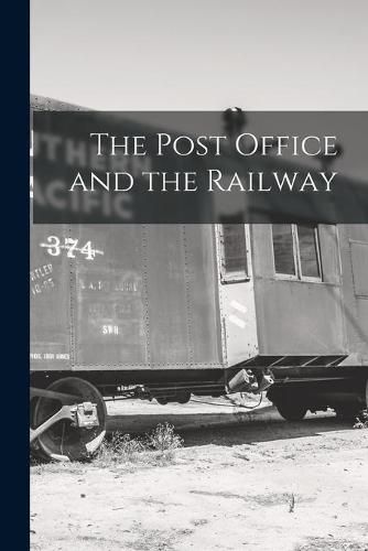 Cover image for The Post Office and the Railway [microform]