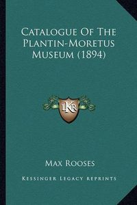 Cover image for Catalogue of the Plantin-Moretus Museum (1894)