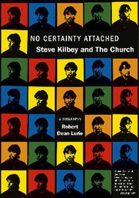 Cover image for No Certainty Attached: Steve Kilbey and The Church