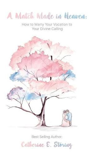 Cover image for A Match Made In Heaven: How to Marry Your Vocation to Your Divine Calling