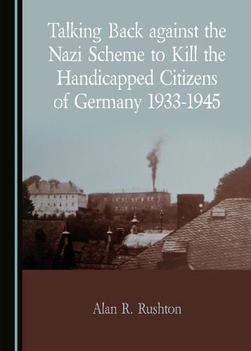 Talking Back against the Nazi Scheme to Kill the Handicapped Citizens of Germany 1933-1945