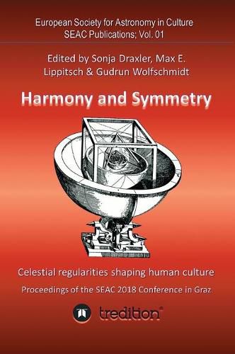 Cover image for Harmony and Symmetry. Celestial regularities shaping human culture.: Proceedings of the SEAC 2018 Conference in Graz. Edited by Sonja Draxler, Max E. Lippitsch & Gudrun Wolfschmidt. SEAC Publications; Vol. 01