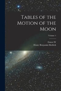 Cover image for Tables of the Motion of the Moon; Volume 4