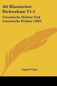 Cover image for Alt Klassischer Dichterhain V1-2: Griechische Dichter Und Lateinische Dichter (1903)