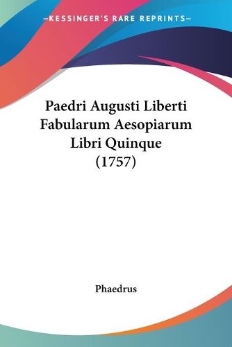 Cover image for Paedri Augusti Liberti Fabularum Aesopiarum Libri Quinque (1paedri Augusti Liberti Fabularum Aesopiarum Libri Quinque (1757) 757)