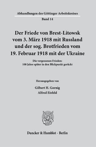 Cover image for Der Friede Von Brest-Litowsk Vom 3. Marz 1918 Mit Russland Und Der Sog. Brotfrieden Vom 19. Februar 1918 Mit Der Ukraine: Die Vergessenen Frieden: 100 Jahre Spater in Den Blickpunkt Geruckt